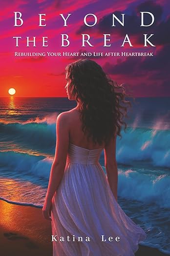 Beyond the Break: Rebuilding Your Heart and Life After Heartbreak Paperback